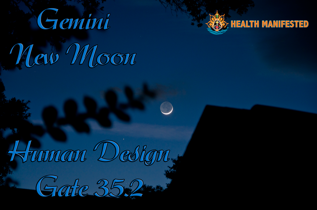 Gemini New Moon Human Design Gate 35 Health Manifested