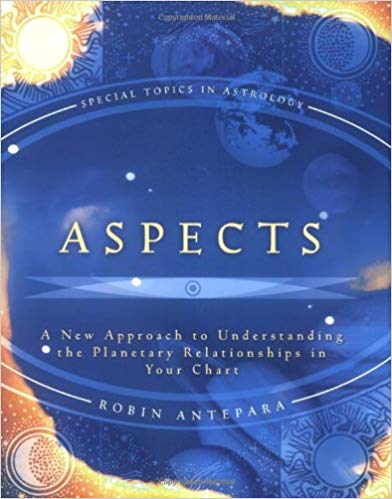 Aspects: A New Approach to Understanding the Planetary Relationships in Your Chart
