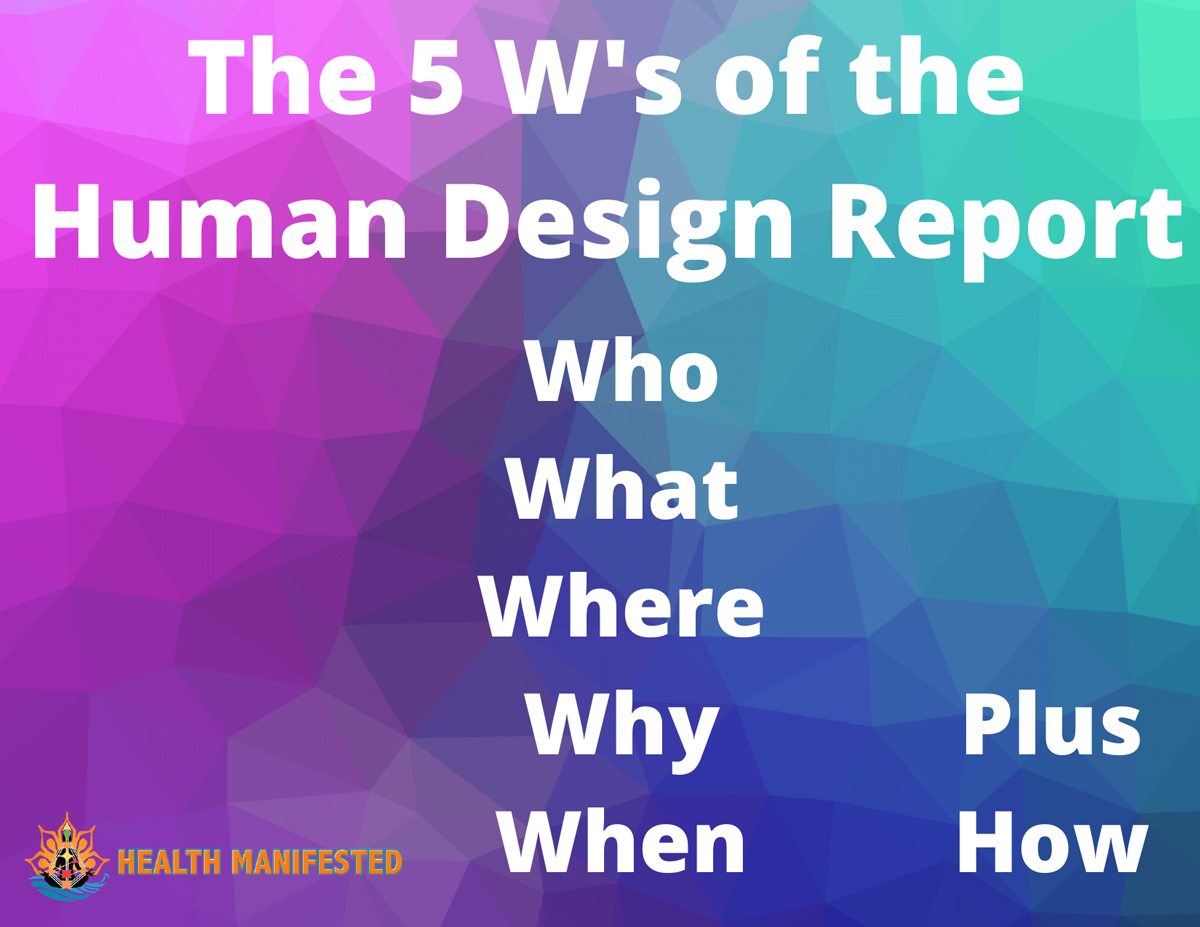 The 5 W's of the Human Design Reports