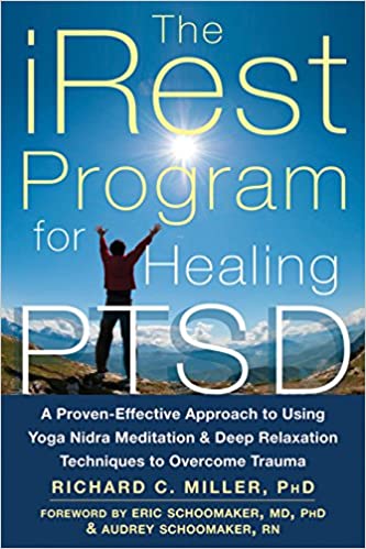 The iRest Program for Healing PTSD- A Proven-Effective Approach to Using Yoga Nidra Meditation and Deep Relaxation Techniques to Overcome Trauma